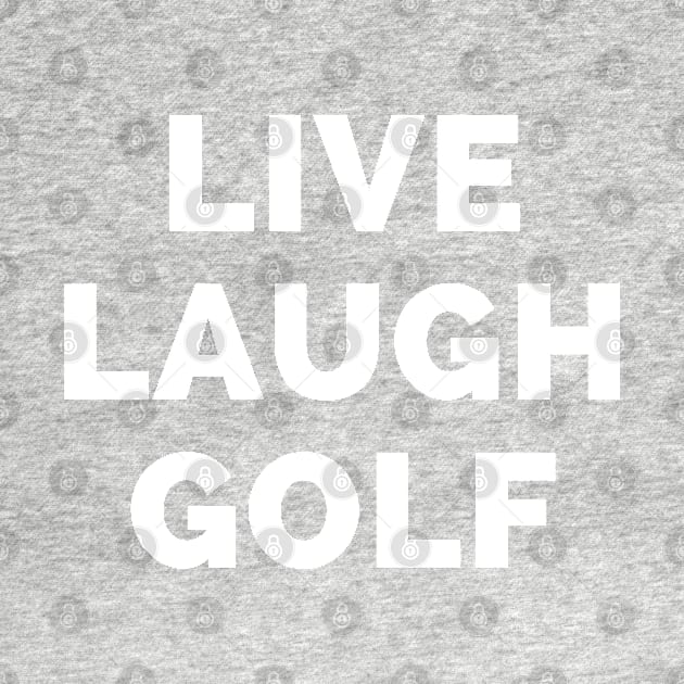 Live Laugh Golf - Black And White Simple Font - Funny Meme Sarcastic Satire by Famgift